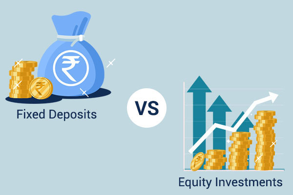 Fixed Deposits vs Equity Investments – A Compressive Guide