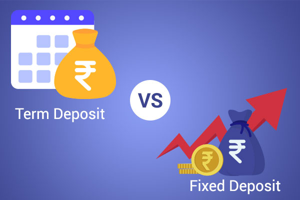 Term Deposit Vs Fixed Deposit: A Detailed Comparison RBL Bank